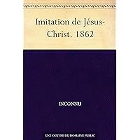 Imitation de Jésus-Christ. 1862 (French Edition)