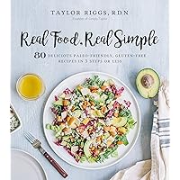 Real Food, Real Simple: 80 Delicious Paleo-Friendly, Gluten-Free Recipes in 5 Steps or Less Real Food, Real Simple: 80 Delicious Paleo-Friendly, Gluten-Free Recipes in 5 Steps or Less Paperback Kindle