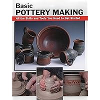 Basic Pottery Making: All the Skills and Tools You Need to Get Started (How To Basics) Basic Pottery Making: All the Skills and Tools You Need to Get Started (How To Basics) Spiral-bound Kindle