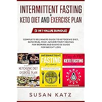 Intermittent Fasting + Keto diet and Exercise Plan (3 in 1 Value bundle): Complete Beginners Guide to Ketogenic Diet, Keto Meal Prep, Intermittent Fasting for Woman and Exercise Guide for weight loss Intermittent Fasting + Keto diet and Exercise Plan (3 in 1 Value bundle): Complete Beginners Guide to Ketogenic Diet, Keto Meal Prep, Intermittent Fasting for Woman and Exercise Guide for weight loss Kindle Audible Audiobook Paperback
