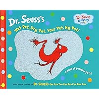 Wet Pet, Dry Pet, Your Pet, My Pet (Dr. Seuss Nursery Collection) Wet Pet, Dry Pet, Your Pet, My Pet (Dr. Seuss Nursery Collection) Board book