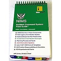 NIMS: Incident Command System Field Guide NIMS: Incident Command System Field Guide Spiral-bound
