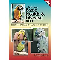 A Guide to Basic Health & Disease in Birds: Their Management, Care & Well-Being A Guide to Basic Health & Disease in Birds: Their Management, Care & Well-Being Paperback