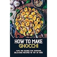 How to Make Gnocchi: Tips And Guides For Everyone, Delicious Recipes To Try At Home: How To Cook Gnocchi Boil