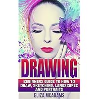 Drawing: Beginners Guide to How to Draw, Sketching, Landscapes and Portraits (drawing, sketching, Portraits, how to draw, landscapes, art drawing, architecture) Drawing: Beginners Guide to How to Draw, Sketching, Landscapes and Portraits (drawing, sketching, Portraits, how to draw, landscapes, art drawing, architecture) Kindle Paperback