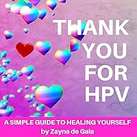 Thank You for HPV: A Simple Guide to Healing Yourself Thank You for HPV: A Simple Guide to Healing Yourself Audible Audiobook Kindle Paperback Mass Market Paperback