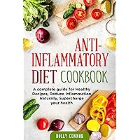Anti Inflammatory Diet Cookbook: A complete guide for Healthy Recipes, Reduce Inflammation Naturally, Supercharge your health Anti Inflammatory Diet Cookbook: A complete guide for Healthy Recipes, Reduce Inflammation Naturally, Supercharge your health Kindle Paperback