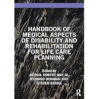 Handbook of Medical Aspects of Disability and Rehabilitation for Life Care Planning Handbook of Medical Aspects of Disability and Rehabilitation for Life Care Planning Paperback Kindle Hardcover