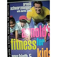 Arnold's Fitness for Kids, Ages Birth to Five: A Guide to Health, Exercise and Nutrition Arnold's Fitness for Kids, Ages Birth to Five: A Guide to Health, Exercise and Nutrition Hardcover Paperback