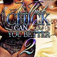 A Thick Chick Can Love You Better 2 A Thick Chick Can Love You Better 2 Audible Audiobook Kindle Paperback