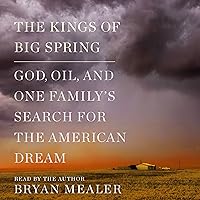 The Kings of Big Spring: God, Oil, and One Family's Search for the American Dream The Kings of Big Spring: God, Oil, and One Family's Search for the American Dream Audible Audiobook Hardcover Kindle Preloaded Digital Audio Player