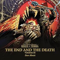 The End and the Death: Volume III: The Horus Heresy: Siege of Terra, Book 8, Part 3 The End and the Death: Volume III: The Horus Heresy: Siege of Terra, Book 8, Part 3 Audible Audiobook Kindle Hardcover