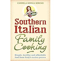 Southern Italian Family Cooking: Simple, healthy and affordable food from Italy's cucina povera Southern Italian Family Cooking: Simple, healthy and affordable food from Italy's cucina povera Kindle Paperback