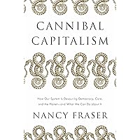 Cannibal Capitalism: How our System is Devouring Democracy, Care, and the Planet and What We Can Do A bout It Cannibal Capitalism: How our System is Devouring Democracy, Care, and the Planet and What We Can Do A bout It Hardcover Kindle Paperback