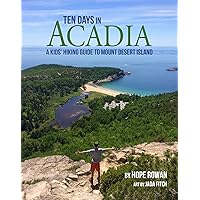 Ten Days in Acadia: A Kids' Hiking Guide to Mount Desert Island Ten Days in Acadia: A Kids' Hiking Guide to Mount Desert Island Paperback