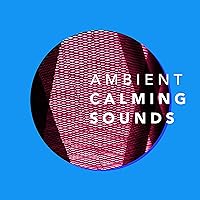 Ambient: Calming Sounds Ambient: Calming Sounds MP3 Music