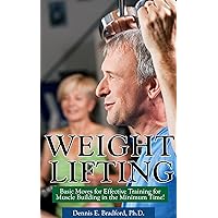 Weight Lifting: Basic Moves for Effective Training for Muscle Building in Minimum Time! Weight Lifting: Basic Moves for Effective Training for Muscle Building in Minimum Time! Kindle Paperback