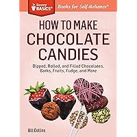 How to Make Chocolate Candies: Dipped, Rolled, and Filled Chocolates, Barks, Fruits, Fudge, and More. A Storey BASICS® Title How to Make Chocolate Candies: Dipped, Rolled, and Filled Chocolates, Barks, Fruits, Fudge, and More. A Storey BASICS® Title Paperback Kindle