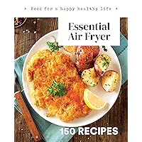 Essential Air Fryer: 150 Recipes That Just Work