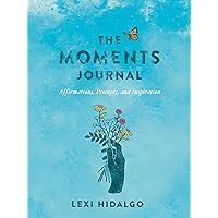 The Moments Journal: Affirmations, Prompts, and Inspiration The Moments Journal: Affirmations, Prompts, and Inspiration Paperback