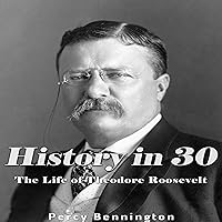 History in 30: The Life of Theodore Roosevelt History in 30: The Life of Theodore Roosevelt Audible Audiobook Kindle