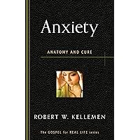 Anxiety: Anatomy and Cure (Gospel for Real Life) Anxiety: Anatomy and Cure (Gospel for Real Life) Paperback Kindle Mass Market Paperback