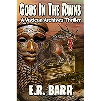 GODS IN THE RUINS: A Vatican Archives Thriller (The Vatican Archives Series) GODS IN THE RUINS: A Vatican Archives Thriller (The Vatican Archives Series) Kindle Paperback