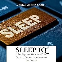 Sleep IQ: 300 Tips on How to Sleep Better, Deeper and Longer Sleep IQ: 300 Tips on How to Sleep Better, Deeper and Longer Audible Audiobook Kindle