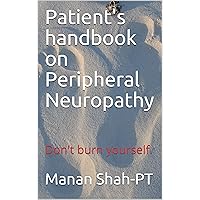 Patient's handbook on Peripheral Neuropathy: Don't burn yourself. Patient's handbook on Peripheral Neuropathy: Don't burn yourself. Kindle Paperback