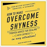 How to Overcome Shyness: Step-by-Step Instructions, Scenarios, and Exercises How to Overcome Shyness: Step-by-Step Instructions, Scenarios, and Exercises Audible Audiobook Kindle Hardcover