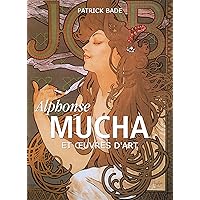 Alphonse Mucha et œuvres d'art (PARKSTONE) (French Edition) Alphonse Mucha et œuvres d'art (PARKSTONE) (French Edition) Kindle