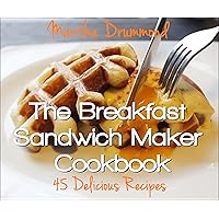 The Breakfast Sandwich Maker Cookbook: 45 Delicious Recipes The Breakfast Sandwich Maker Cookbook: 45 Delicious Recipes Kindle Paperback