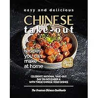 Easy and Delicious Chinese Take-Out Recipes You Can Make at Home: Celebrate National Take-Out Day on November 6 with these Chinese Food Dishes (The Greatest Chinese Cookbooks) Easy and Delicious Chinese Take-Out Recipes You Can Make at Home: Celebrate National Take-Out Day on November 6 with these Chinese Food Dishes (The Greatest Chinese Cookbooks) Kindle Hardcover Paperback