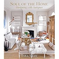 Soul of the Home: Designing with Antiques Soul of the Home: Designing with Antiques Hardcover Kindle
