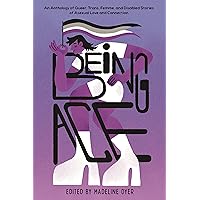 Being Ace: An Anthology of Queer, Trans, Femme, and Disabled Stories of Asexual Love and Connection Being Ace: An Anthology of Queer, Trans, Femme, and Disabled Stories of Asexual Love and Connection Hardcover Kindle Paperback