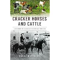 Cracker Horses and Cattle: A History of Florida’s Heritage Breeds (The History Press) Cracker Horses and Cattle: A History of Florida’s Heritage Breeds (The History Press) Paperback Kindle