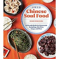 Chinese Soul Food: A Friendly Guide for Homemade Dumplings, Stir-Fries, Soups, and More Chinese Soul Food: A Friendly Guide for Homemade Dumplings, Stir-Fries, Soups, and More Paperback Kindle Hardcover
