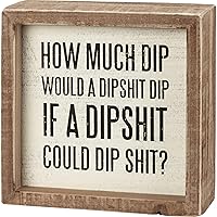 Primitives by Kathy How Much Dip Would A Dipshit Dip If A Dipshit Could Dip Shit? Home Décor Sign,White/Black