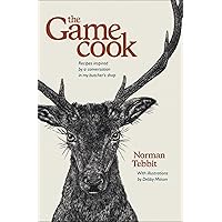 The Game Cook: Recipes Inspired by a Conversation in my Butcher's Shop The Game Cook: Recipes Inspired by a Conversation in my Butcher's Shop Kindle Hardcover