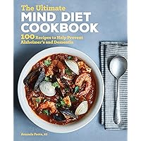 The Ultimate MIND Diet Cookbook: 100 Recipes to Help Prevent Alzheimer's and Dementia The Ultimate MIND Diet Cookbook: 100 Recipes to Help Prevent Alzheimer's and Dementia Paperback