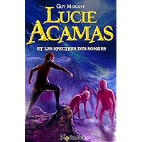 Lucie Acamas et les spectres des songes (French Edition) Lucie Acamas et les spectres des songes (French Edition) Kindle Audible Audiobook Paperback