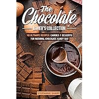 The Chocolate Lover's Collection: 40 Ultimate Recipes: Candies & Desserts for National Chocolate Candy Day The Chocolate Lover's Collection: 40 Ultimate Recipes: Candies & Desserts for National Chocolate Candy Day Kindle Paperback