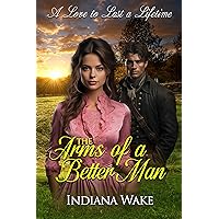 The Arms of a Better Man (A Love to Last a Lifetime Book 3) The Arms of a Better Man (A Love to Last a Lifetime Book 3) Kindle Paperback
