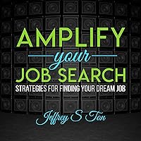 Amplify Your Job Search: Strategies for Finding Your Dream Job Amplify Your Job Search: Strategies for Finding Your Dream Job Audible Audiobook Paperback Kindle