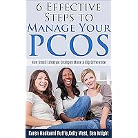 PCOS; 6 Effective Steps To Manage Your PCOS: How Small Lifestyle Changes Make A Big Difference PCOS; 6 Effective Steps To Manage Your PCOS: How Small Lifestyle Changes Make A Big Difference Kindle Paperback