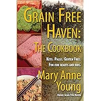 Grain Free Haven: The Cookbook. Keto. Paleo. For our Hearts and Kids. Grain Free Haven: The Cookbook. Keto. Paleo. For our Hearts and Kids. Kindle Paperback
