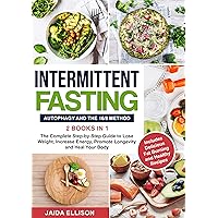 Intermittent Fasting: Autophagy and The 16/8 Method - 2 Books in 1 - The Complete Step-by-Step Guide to Lose Weight, Increase Energy, Promote Longevity and Heal Your Body Intermittent Fasting: Autophagy and The 16/8 Method - 2 Books in 1 - The Complete Step-by-Step Guide to Lose Weight, Increase Energy, Promote Longevity and Heal Your Body Kindle Paperback