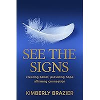 See The Signs: creating belief, providing hope, affirming connection See The Signs: creating belief, providing hope, affirming connection Kindle Paperback