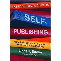The Economical Guide to Self-Publishing: How to Produce and Market Your Book on a Budget The Economical Guide to Self-Publishing: How to Produce and Market Your Book on a Budget Kindle Audible Audiobook Paperback