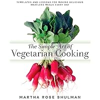 The Simple Art of Vegetarian Cooking: Templates and Lessons for Making Delicious Meatless Meals Every Day: A Cookbook The Simple Art of Vegetarian Cooking: Templates and Lessons for Making Delicious Meatless Meals Every Day: A Cookbook Kindle Hardcover